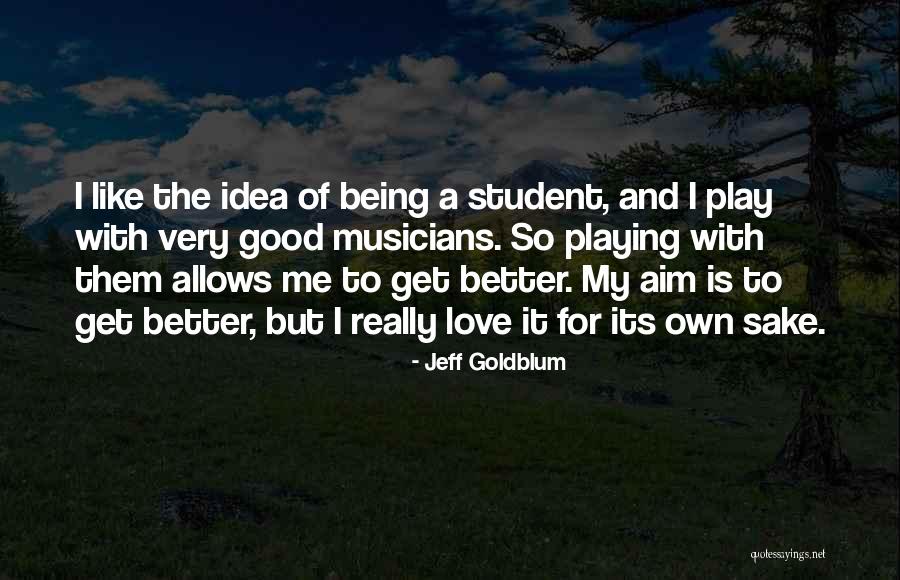 Get Better Love Quotes By Jeff Goldblum Get Better Love Quotes By Jeff Goldblum