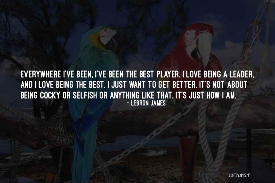 Get Better Love Quotes By LeBron James Get Better Love Quotes By LeBron James