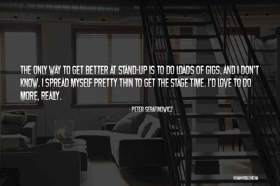 Get Better Love Quotes By Peter Serafinowicz Get Better Love Quotes By Peter Serafinowicz