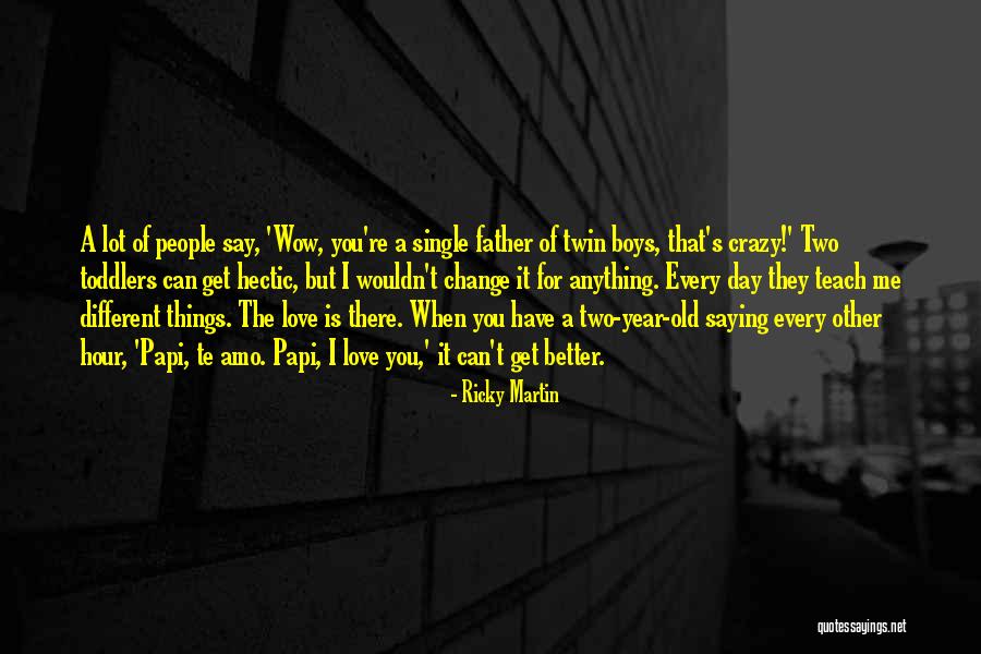 Get Better Love Quotes By Ricky Martin Get Better Love Quotes By Ricky Martin