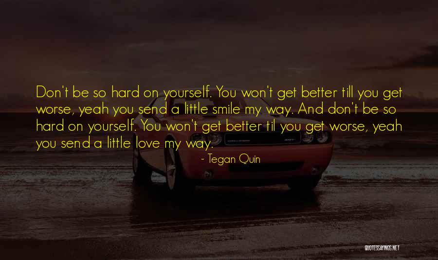 Get Better Love Quotes By Tegan Quin Get Better Love Quotes By Tegan Quin