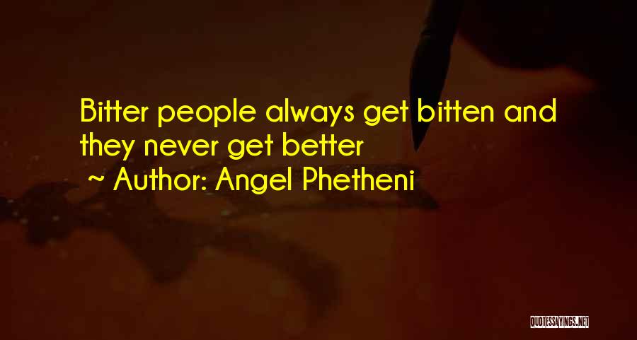 Get Better Not Bitter Quotes By Angel Phetheni