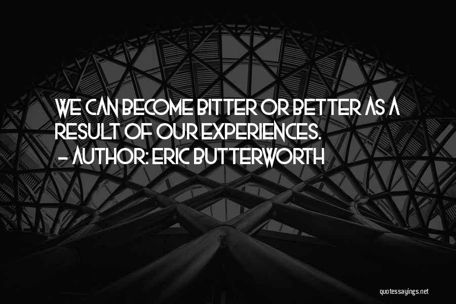 Get Better Not Bitter Quotes By Eric Butterworth