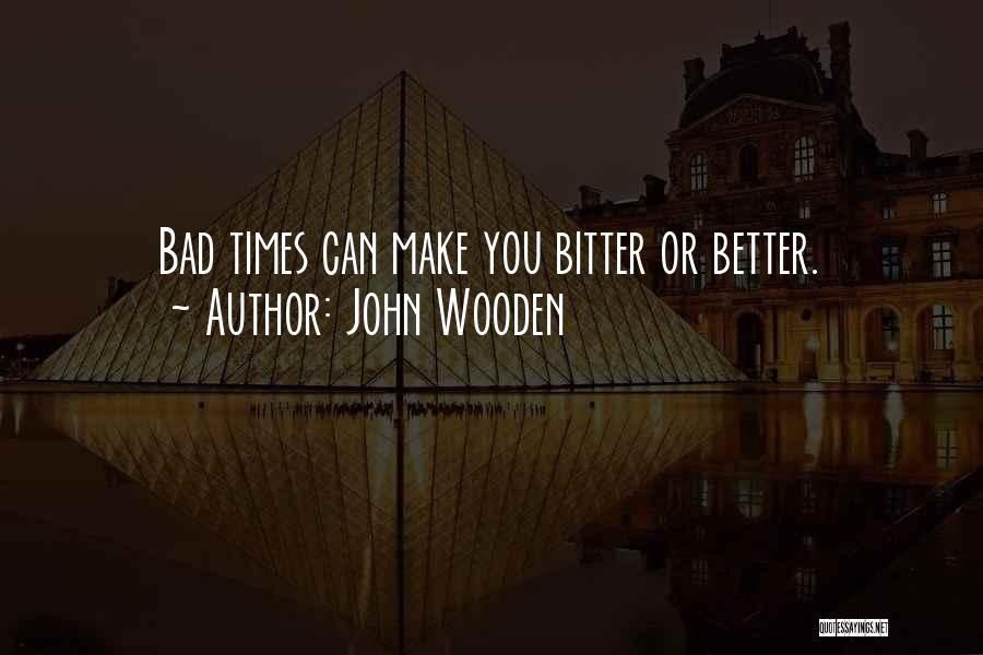 Get Better Not Bitter Quotes By John Wooden