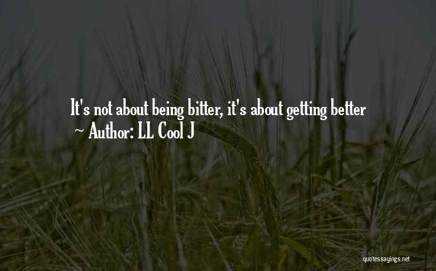 Get Better Not Bitter Quotes By LL Cool J