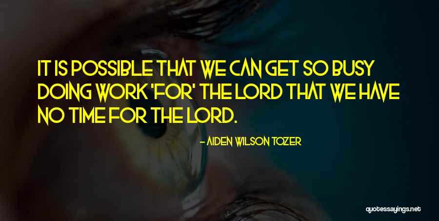 Get Busy Doing Quotes By Aiden Wilson Tozer Get Busy Doing Quotes By Aiden Wilson Tozer