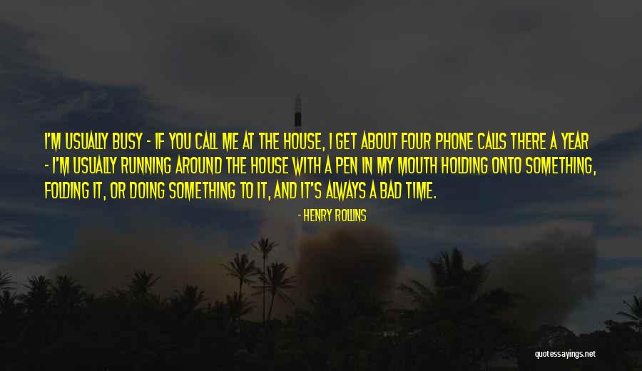 Get Busy Doing Quotes By Henry Rollins Get Busy Doing Quotes By Henry Rollins