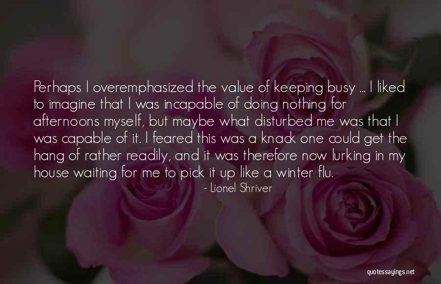 Get Busy Doing Quotes By Lionel Shriver Get Busy Doing Quotes By Lionel Shriver