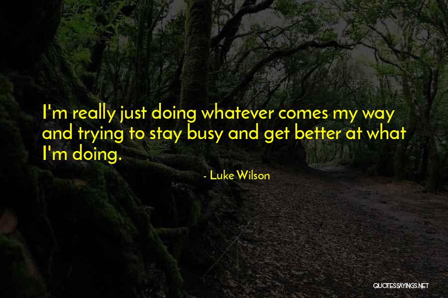Get Busy Doing Quotes By Luke Wilson Get Busy Doing Quotes By Luke Wilson