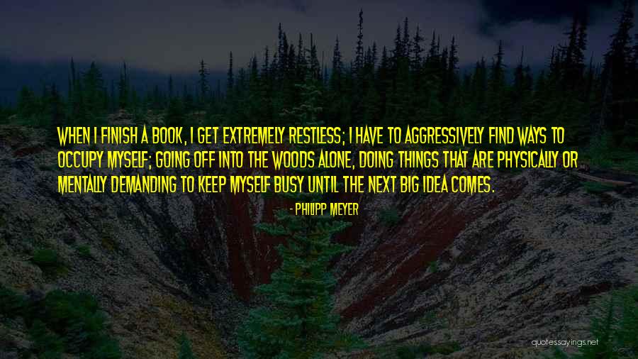 Get Busy Doing Quotes By Philipp Meyer Get Busy Doing Quotes By Philipp Meyer