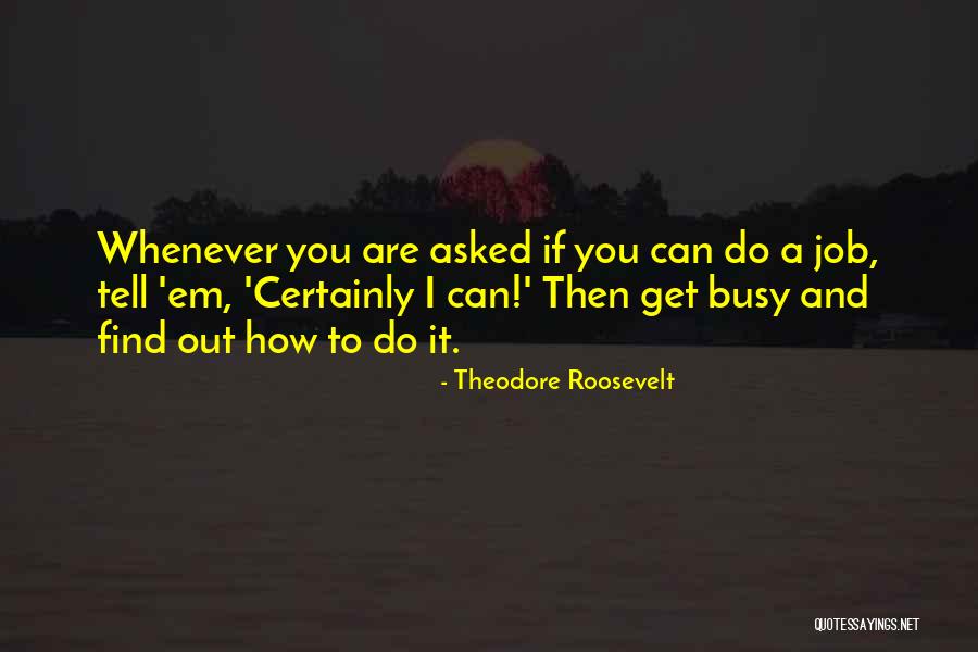 Get Busy Doing Quotes By Theodore Roosevelt Get Busy Doing Quotes By Theodore Roosevelt