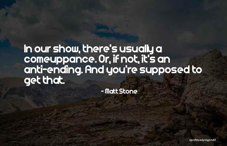 Get Comeuppance Quotes By Matt Stone Get Comeuppance Quotes By Matt Stone