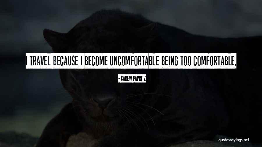 Get Comfortable Being Uncomfortable Quotes By Carew Papritz Get Comfortable Being Uncomfortable Quotes By Carew Papritz