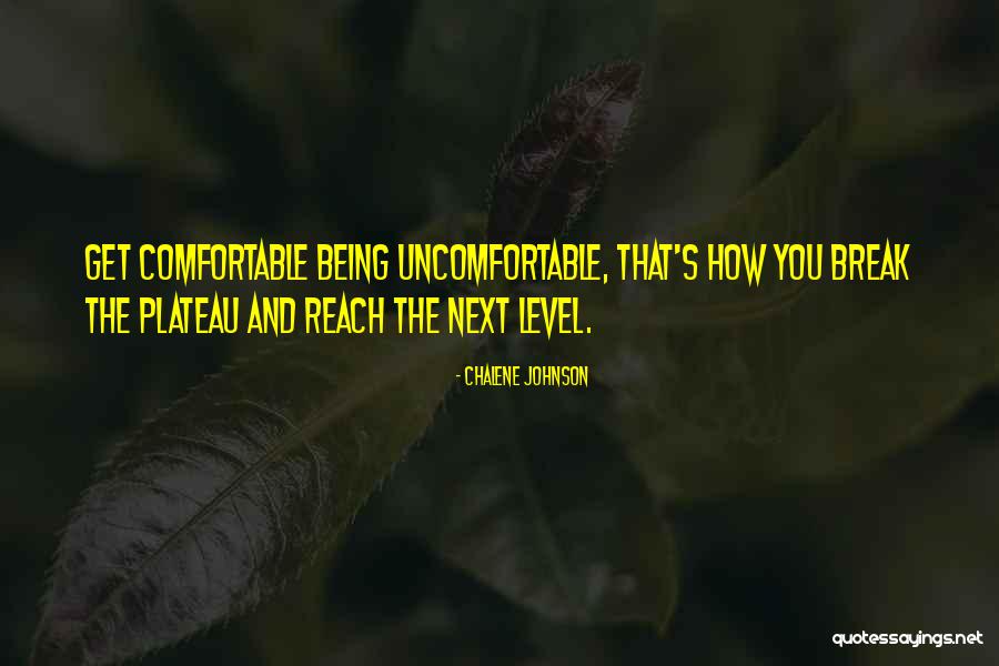 Get Comfortable Being Uncomfortable Quotes By Chalene Johnson Get Comfortable Being Uncomfortable Quotes By Chalene Johnson