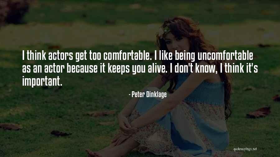 Get Comfortable Being Uncomfortable Quotes By Peter Dinklage Get Comfortable Being Uncomfortable Quotes By Peter Dinklage