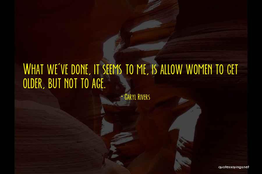 Get Done Quotes By Caryl Rivers Get Done Quotes By Caryl Rivers