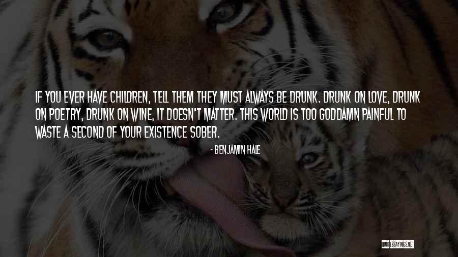 Get Drunk On Love Quotes By Benjamin Hale Get Drunk On Love Quotes By Benjamin Hale
