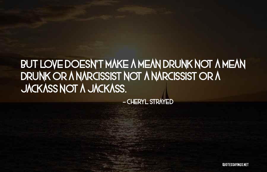 Get Drunk On Love Quotes By Cheryl Strayed Get Drunk On Love Quotes By Cheryl Strayed