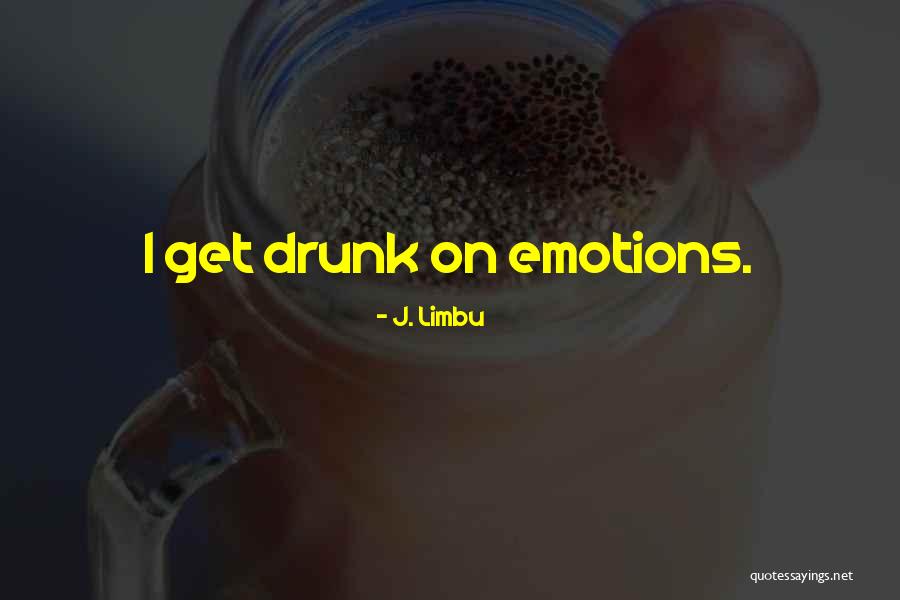 Get Drunk On Love Quotes By J. Limbu Get Drunk On Love Quotes By J. Limbu