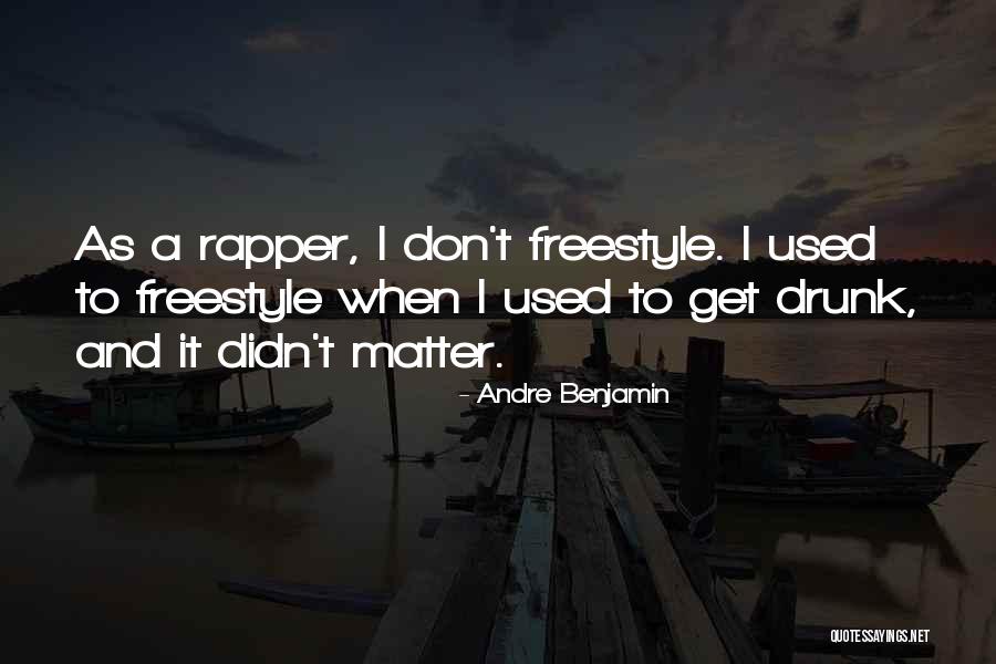 Get Drunk Quotes By Andre Benjamin Get Drunk Quotes By Andre Benjamin