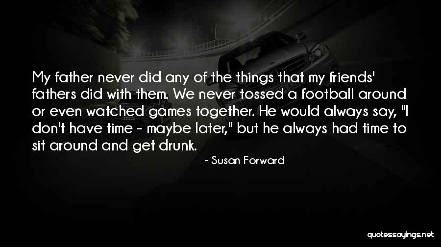 Get Drunk Quotes By Susan Forward Get Drunk Quotes By Susan Forward