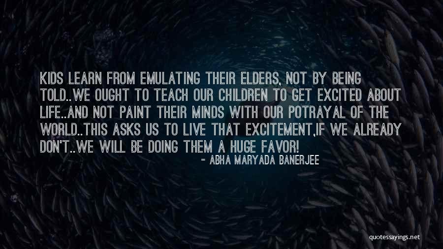 Get Excited About Life Quotes By Abha Maryada Banerjee Get Excited About Life Quotes By Abha Maryada Banerjee