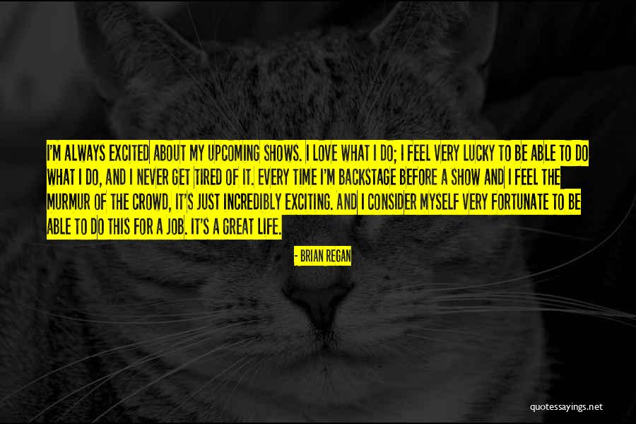 Get Excited About Life Quotes By Brian Regan Get Excited About Life Quotes By Brian Regan
