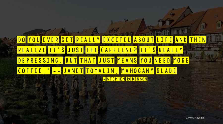 Get Excited About Life Quotes By Stephen Robinson Get Excited About Life Quotes By Stephen Robinson