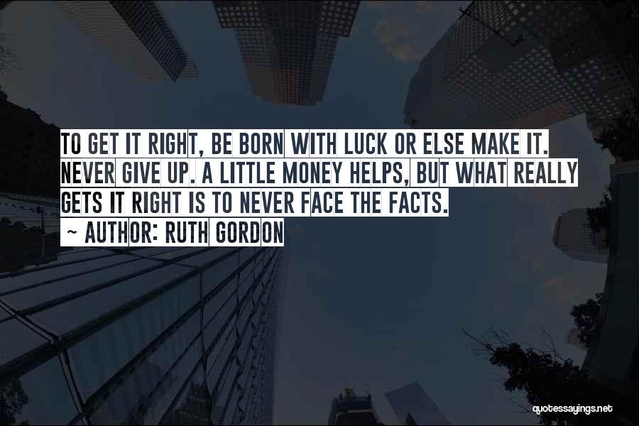 Get Facts Right Quotes By Ruth Gordon