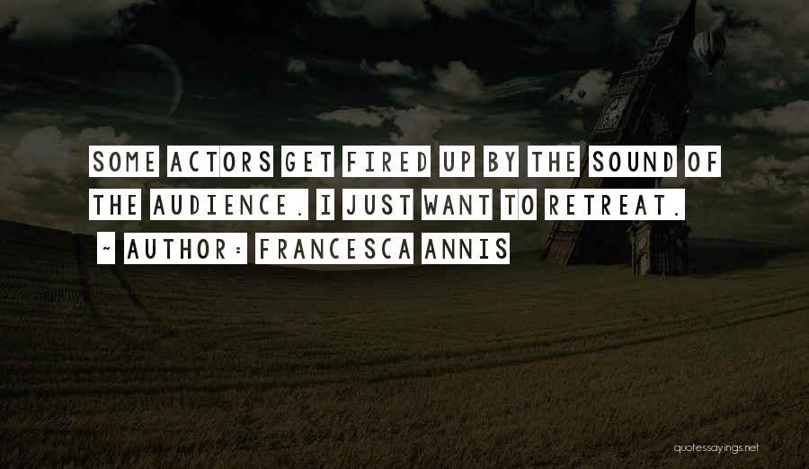 Get Fired Up Quotes By Francesca Annis