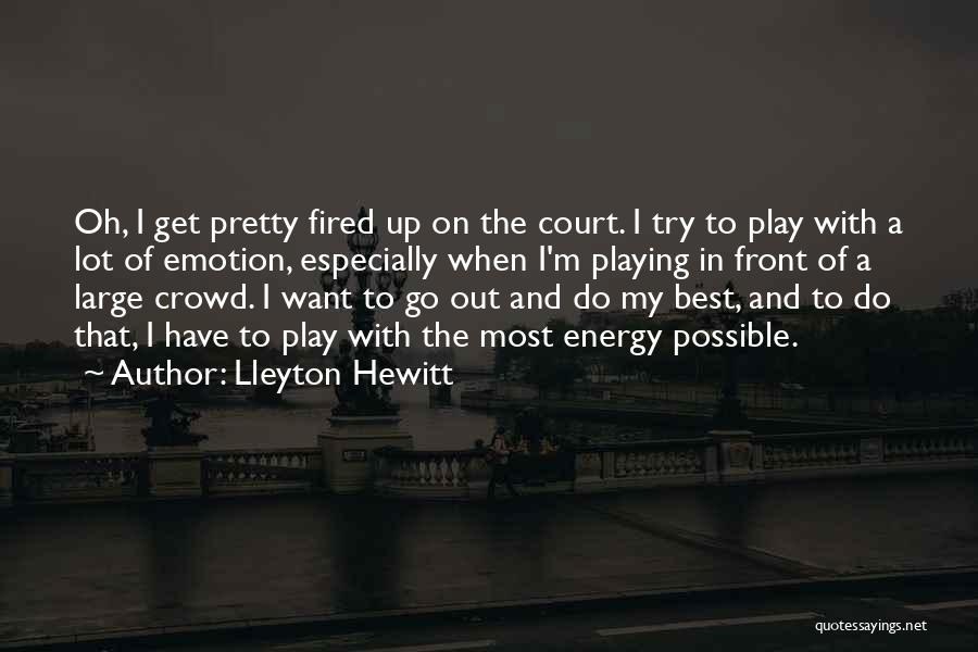 Get Fired Up Quotes By Lleyton Hewitt