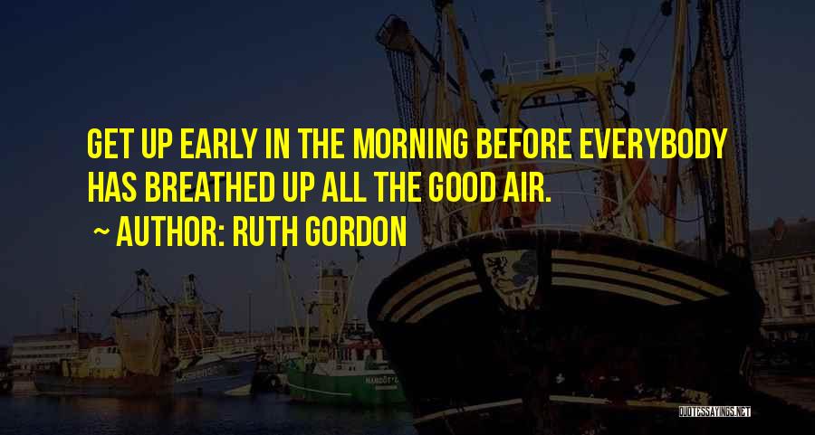 Get Good Morning Quotes By Ruth Gordon