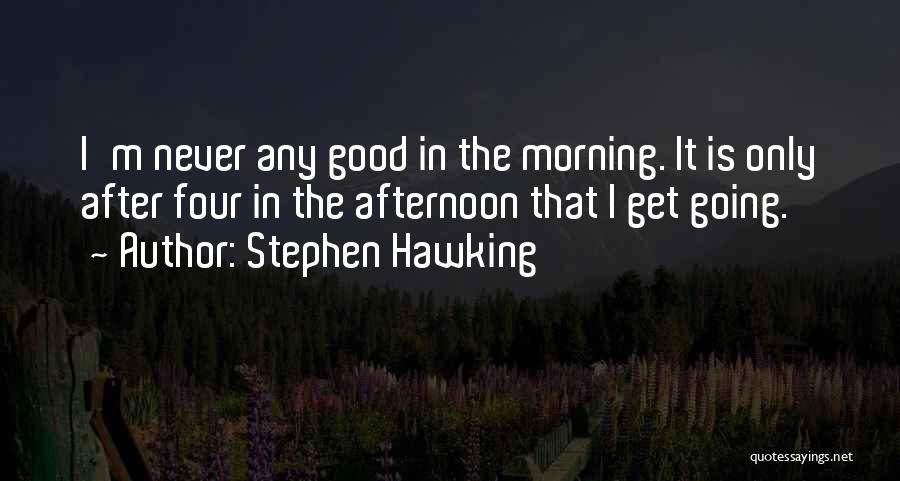 Get Good Morning Quotes By Stephen Hawking