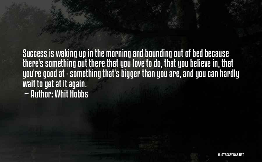 Get Good Morning Quotes By Whit Hobbs