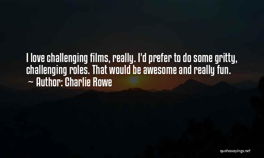 Get Gritty Quotes By Charlie Rowe