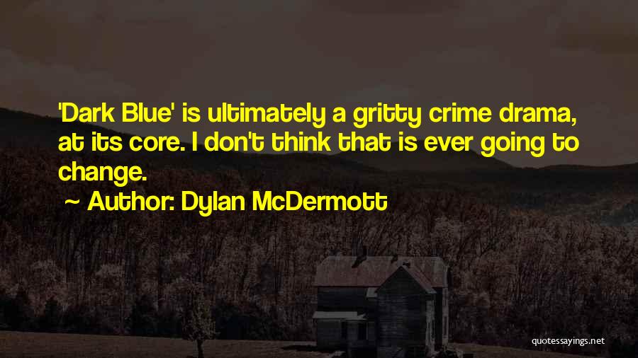 Get Gritty Quotes By Dylan McDermott