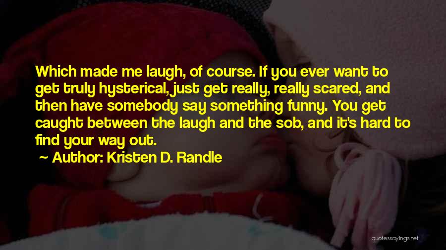 Get Hard Funny Quotes By Kristen D. Randle