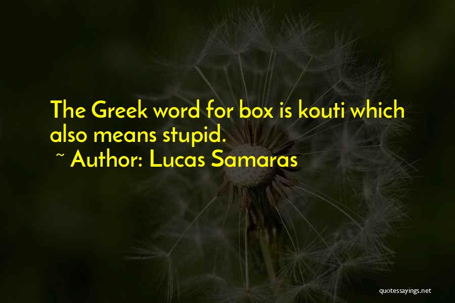 Get Him The Greek Quotes By Lucas Samaras