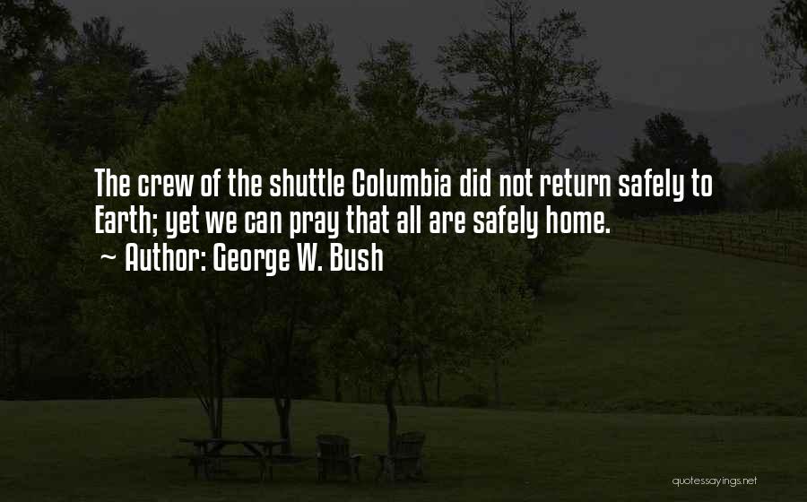 Get Home Safely Quotes By George W. Bush