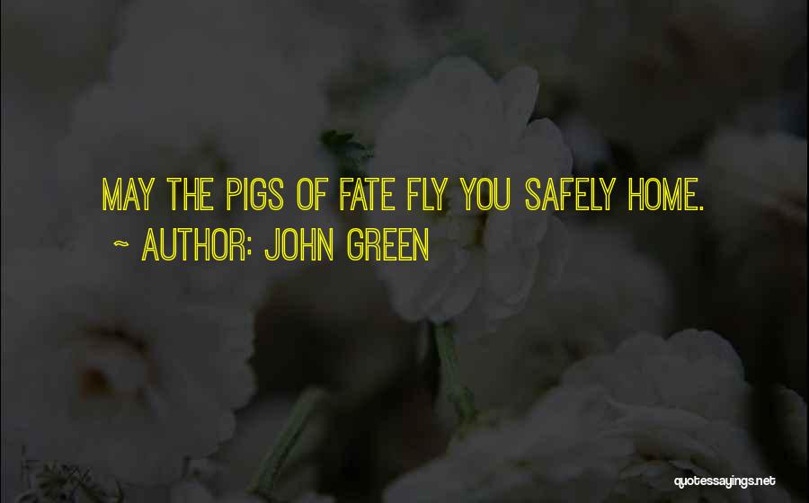 Get Home Safely Quotes By John Green