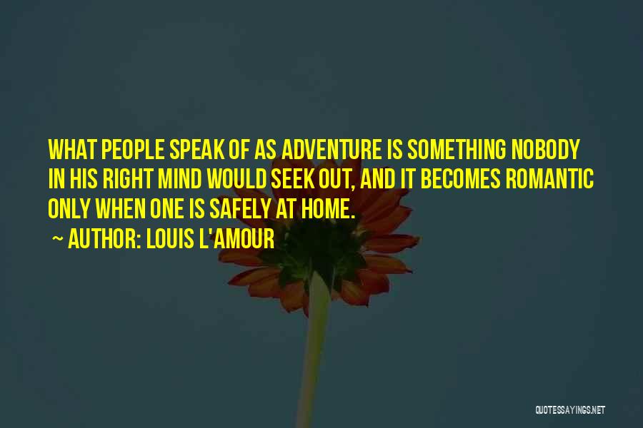 Get Home Safely Quotes By Louis L'Amour