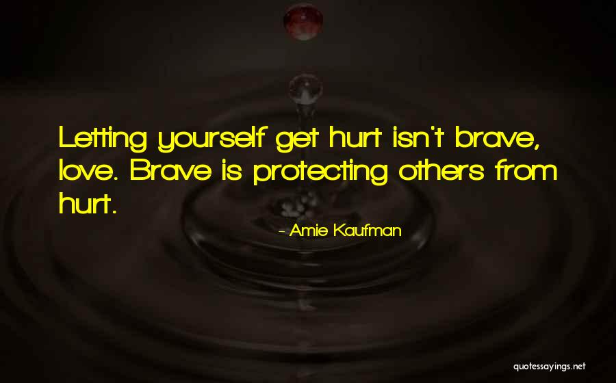 Get Hurt Love Quotes By Amie Kaufman Get Hurt Love Quotes By Amie Kaufman