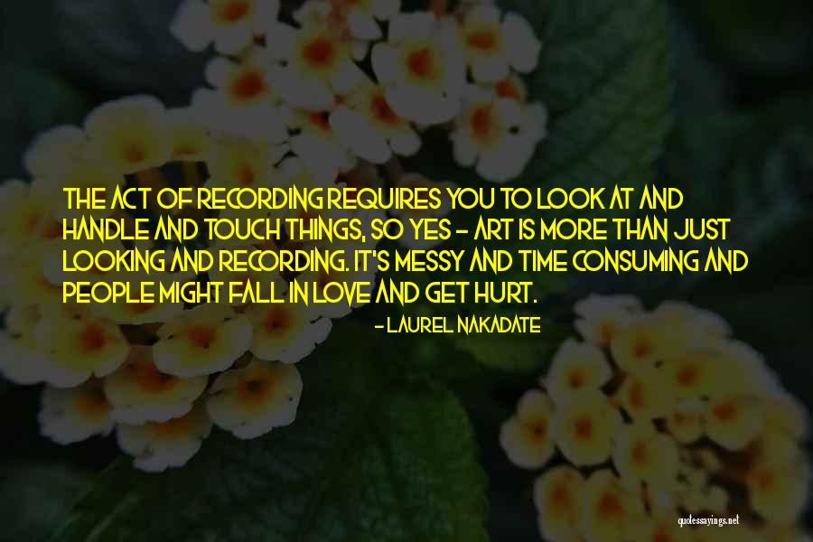 Get Hurt Love Quotes By Laurel Nakadate Get Hurt Love Quotes By Laurel Nakadate