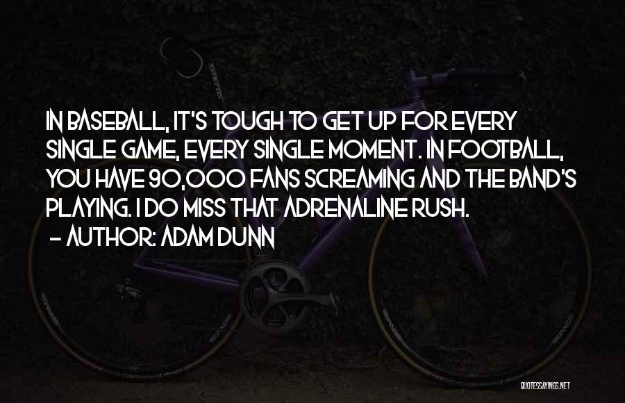 Get In The Game Quotes By Adam Dunn