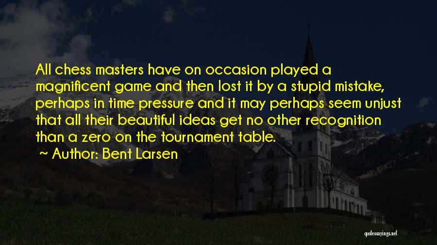 Get In The Game Quotes By Bent Larsen