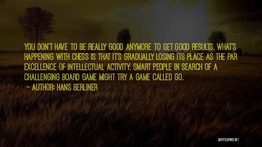 Get In The Game Quotes By Hans Berliner