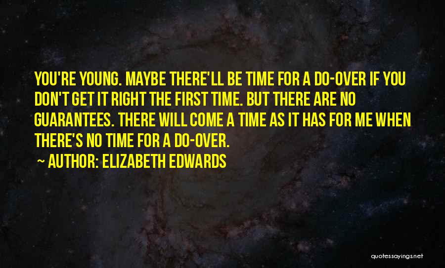 Get It Right First Time Quotes By Elizabeth Edwards