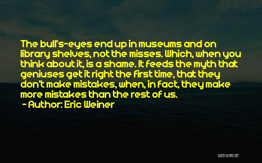 Get It Right First Time Quotes By Eric Weiner