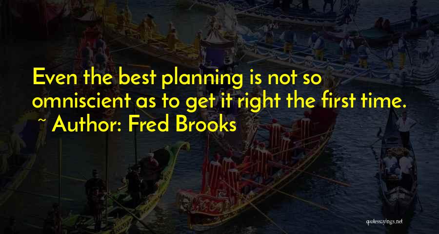 Get It Right First Time Quotes By Fred Brooks