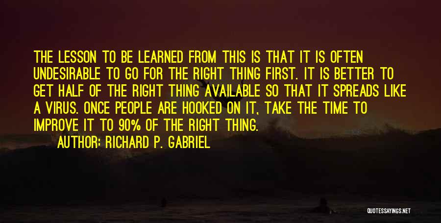 Get It Right First Time Quotes By Richard P. Gabriel